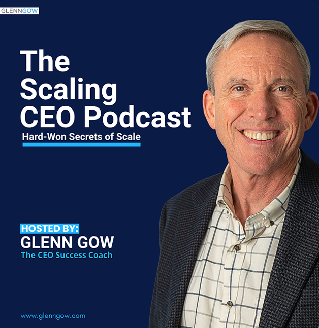 “The Scaling CEO Podcast” with Glenn Gow – Recognized CEO Coach Reveals Strategies, Case Studies, and Leadership Principles