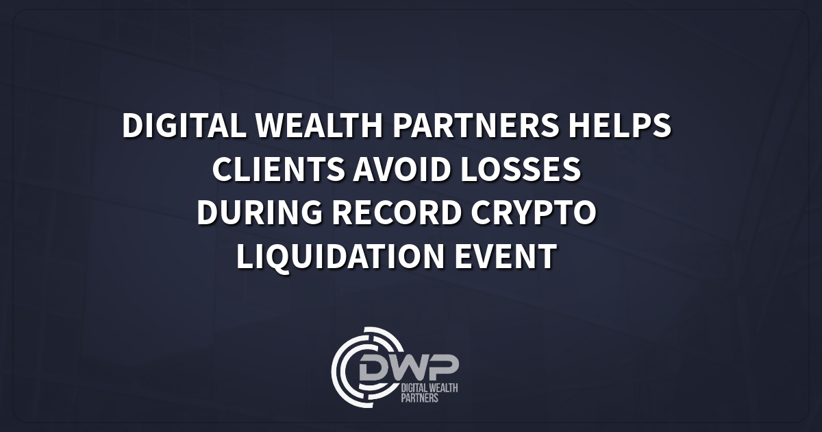 Digital Wealth Partners Protects $30M in Client Assets During Historic Crypto Liquidation Event