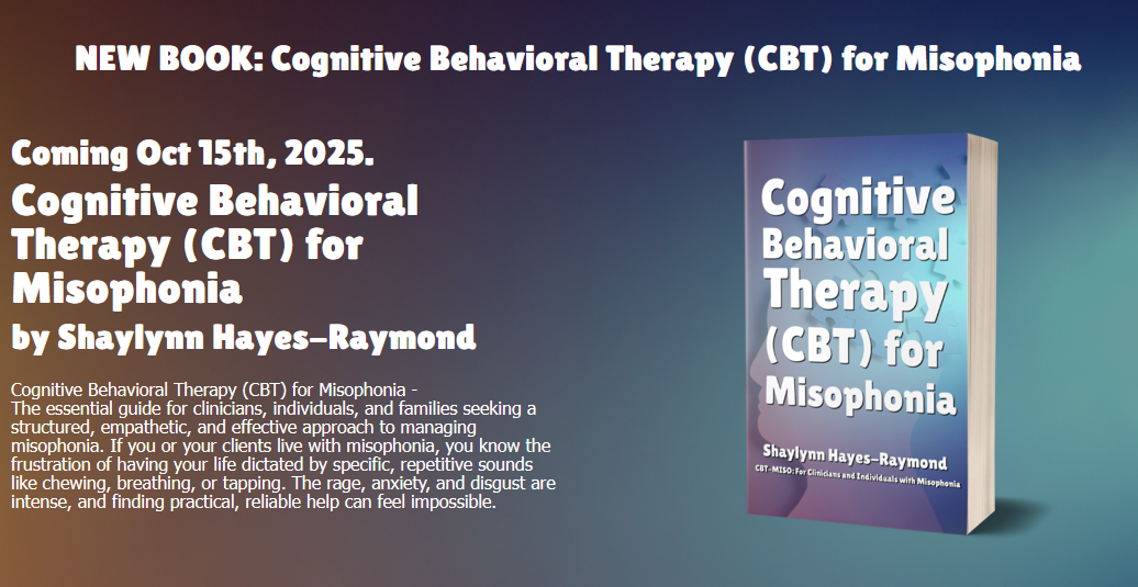Misophonia International Releases New Therapeutic Guide Cognitive Behavioral Therapy (CBT) for Misophonia Misophonia International Releases New Therapeutic Guide Cognitive Behavioral Therapy (CBT) for Misophonia