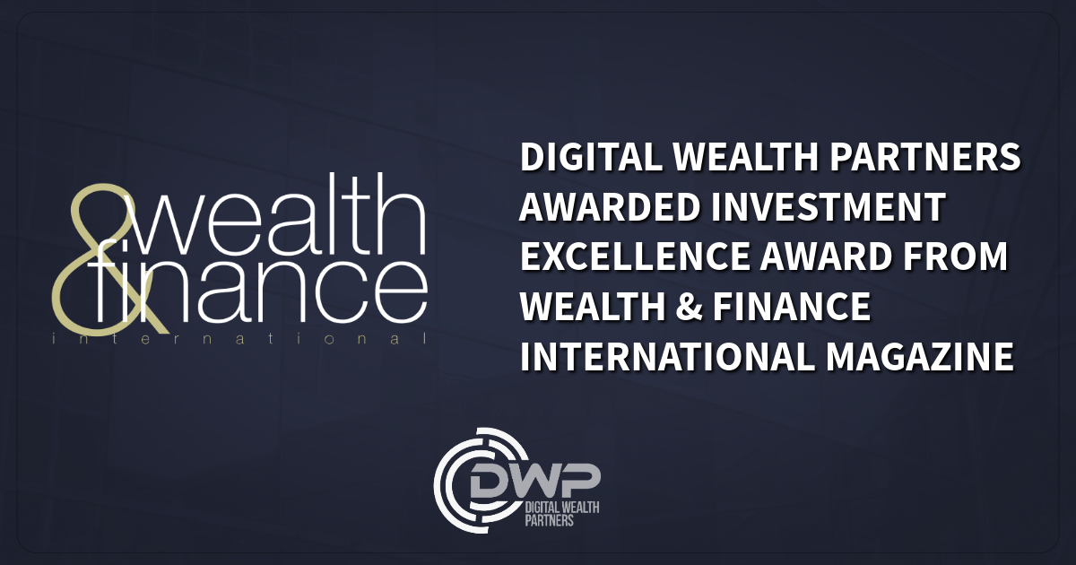 Digital Wealth Partners Awarded Investment Excellence Award from Wealth & Finance International Magazine