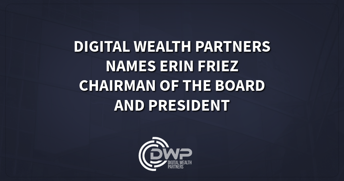 Digital Wealth Partners Names Erin Friez Chairman of the Board and President