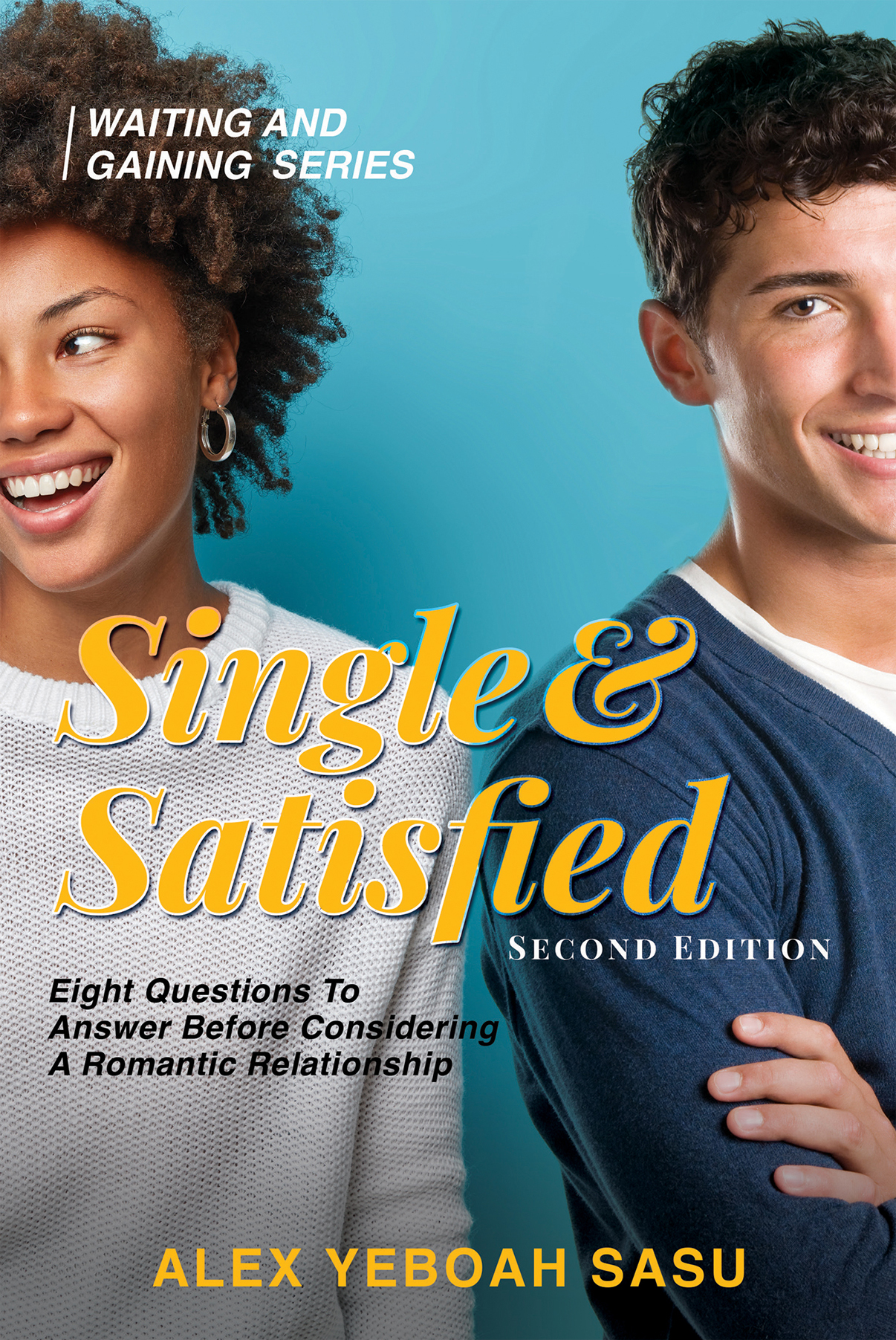 Xulon Press announces new Young Adult Book Series, Single & Satisfied from first-time author Alex Yeboah Sasu Pens First Book in the Waiting and Gaining Book Series For Young Adults, Explains How Singleness is a Season of Advantage