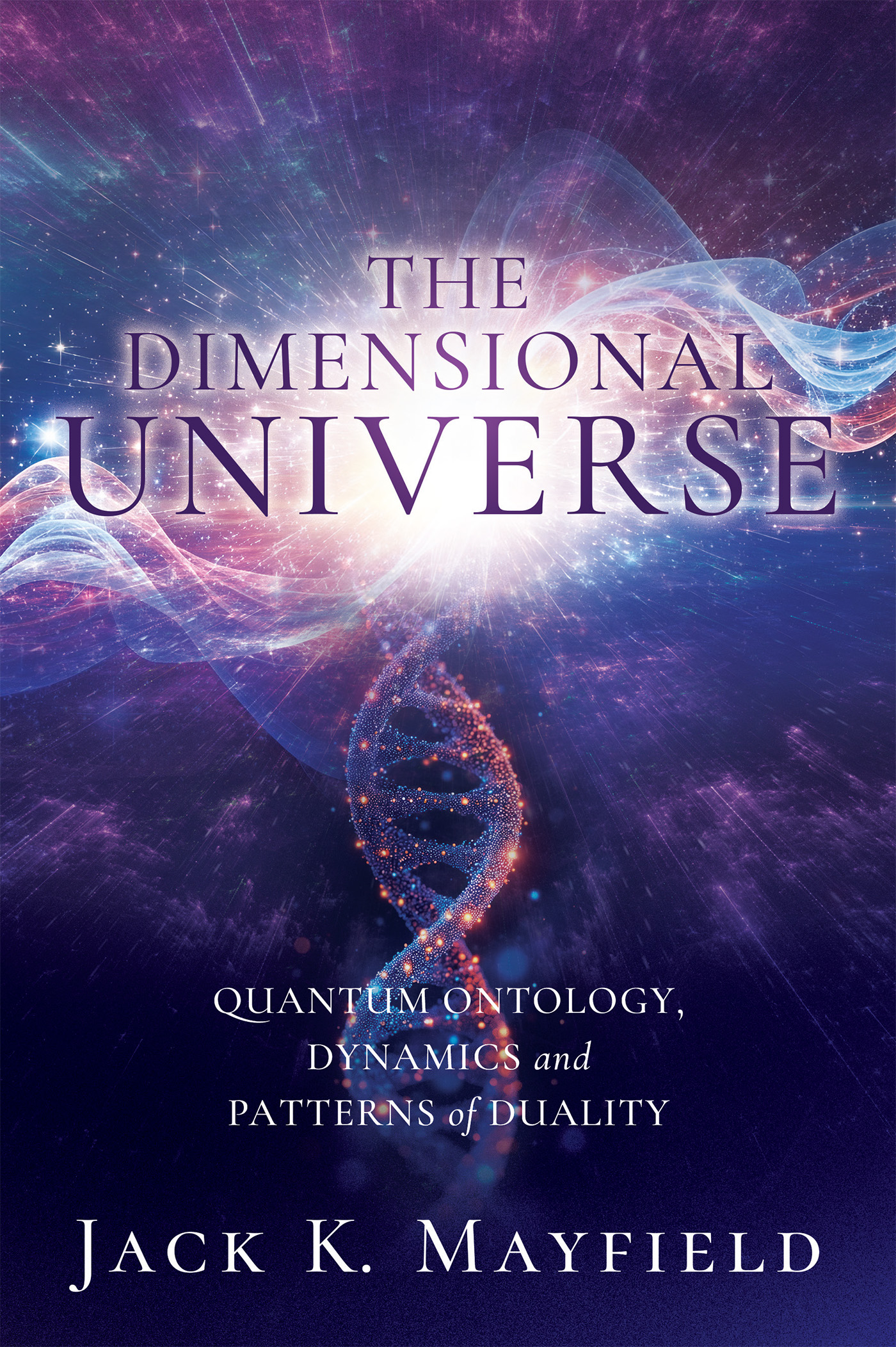 Xulon Press announces a new work where theology and science meet, The Dimensional Universe: Quantum Ontology, Dynamics and Patterns of Duality from author Jack K. Mayfield.